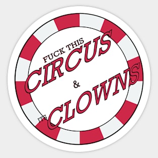 F*CK THIS CIRCUS AND IT'S CLOWNS Sticker